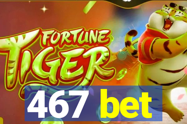 467 bet